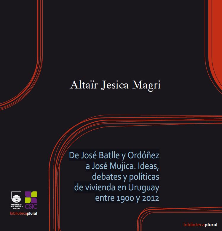 Libro. De José Batlle y Ordóñez a José Mujica. Ideas, debates y políticas de vivienda en Uruguay entre 1900 y 2012