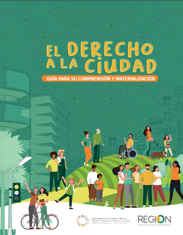The Right to the City. Guide for its understanding and materialization – available in Spanish
